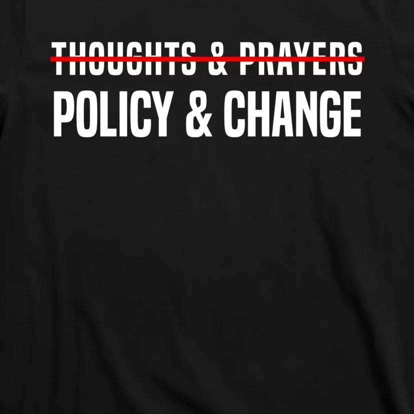 Thoughts And Prayers Policy And Change T-Shirt