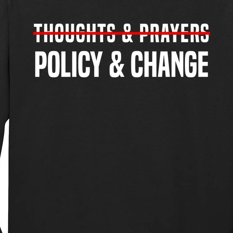 Thoughts And Prayers Policy And Change Tall Long Sleeve T-Shirt