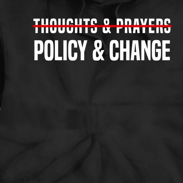 Thoughts And Prayers Policy And Change Tie Dye Hoodie