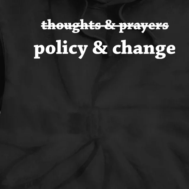 Thoughts And Prayers Policy And Change Tie Dye Hoodie