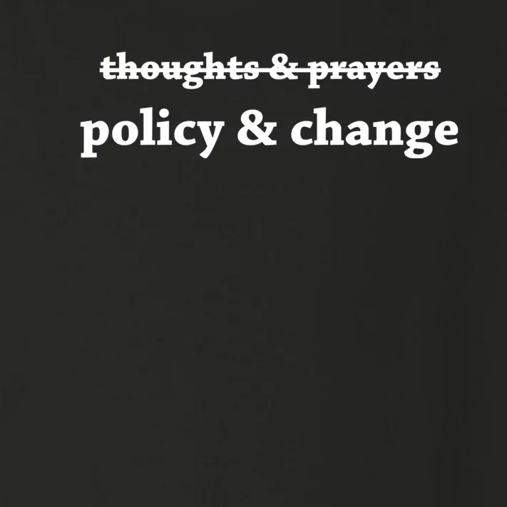 Thoughts And Prayers Policy And Change Toddler Long Sleeve Shirt