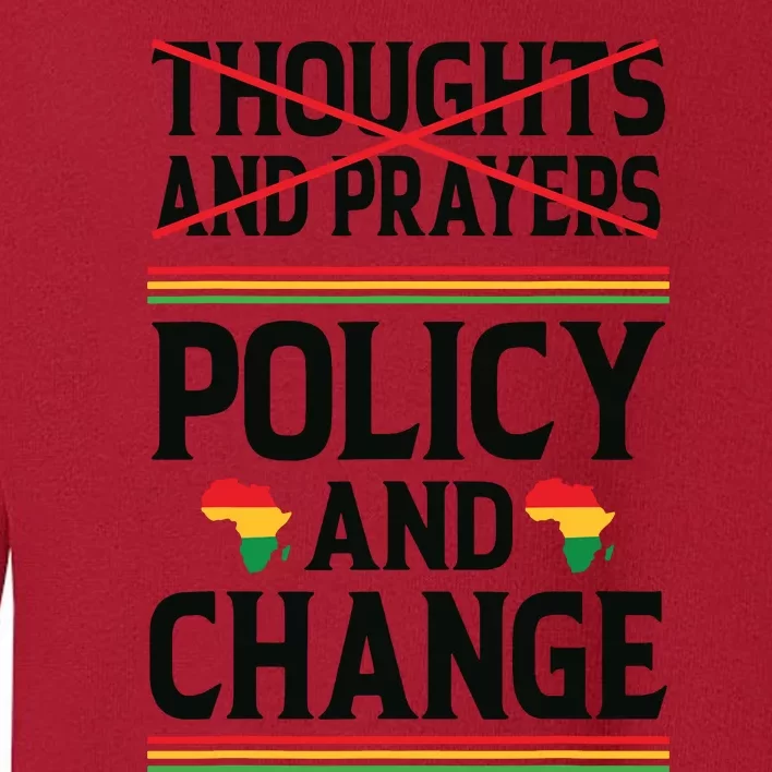 Thoughts And Prayers Policy And Change Black History Month Toddler Sweatshirt