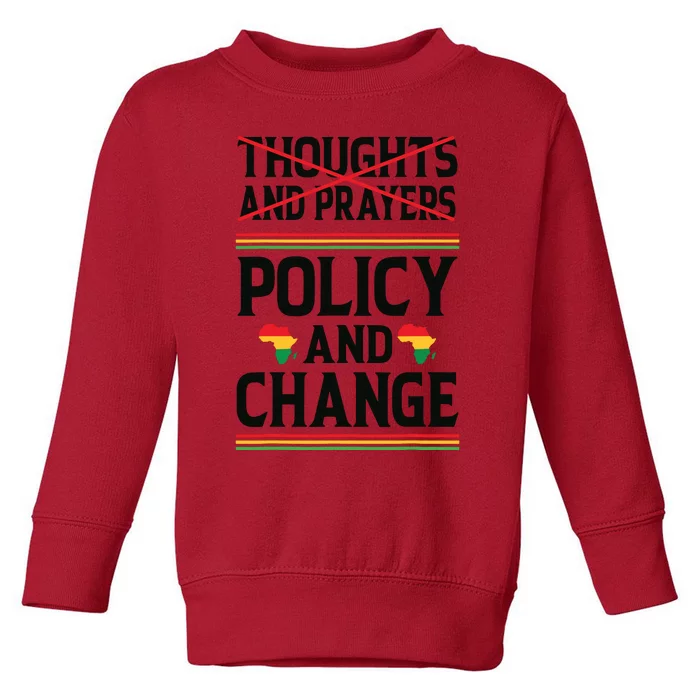 Thoughts And Prayers Policy And Change Black History Month Toddler Sweatshirt