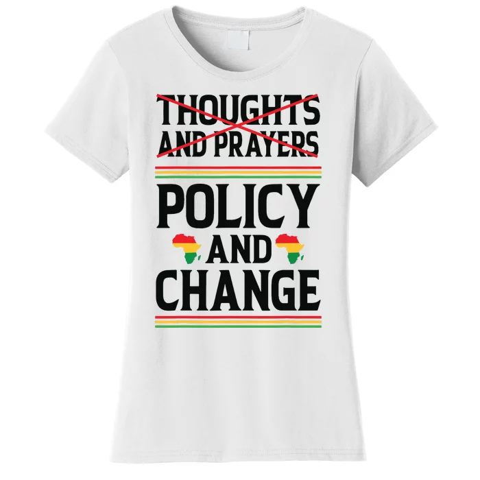 Thoughts And Prayers Policy And Change Black History Month Women's T-Shirt