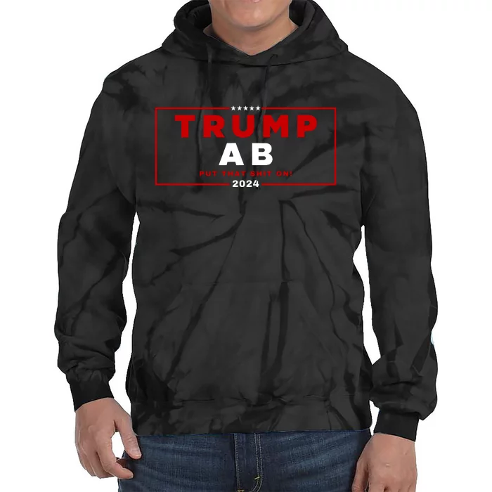 Trump Ab Put That Shit On 2024 Tie Dye Hoodie