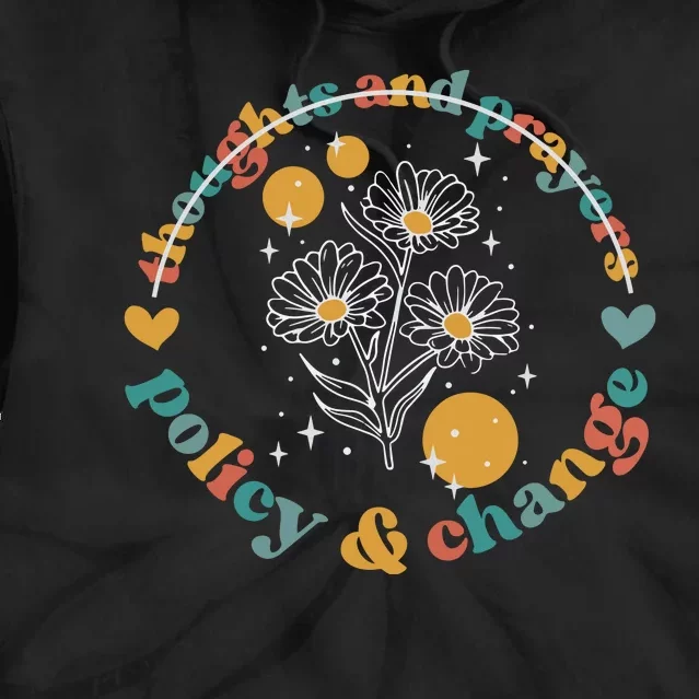 Thoughts And Prayers Policy And Change Tie Dye Hoodie