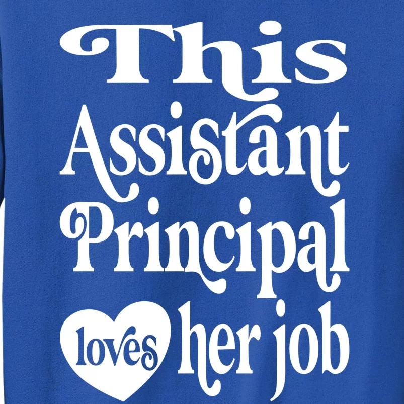 This Assistant Principal Loves Her Job Assistant Principals Gift Tall Sweatshirt