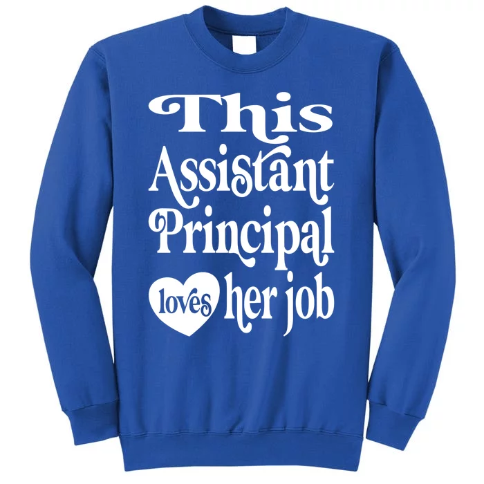 This Assistant Principal Loves Her Job Assistant Principals Gift Tall Sweatshirt