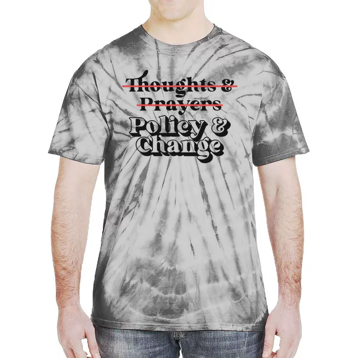 Thoughts And Prayers Policy And Change Tie-Dye T-Shirt