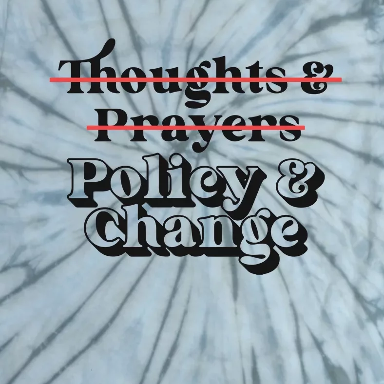 Thoughts And Prayers Policy And Change Tie-Dye T-Shirt