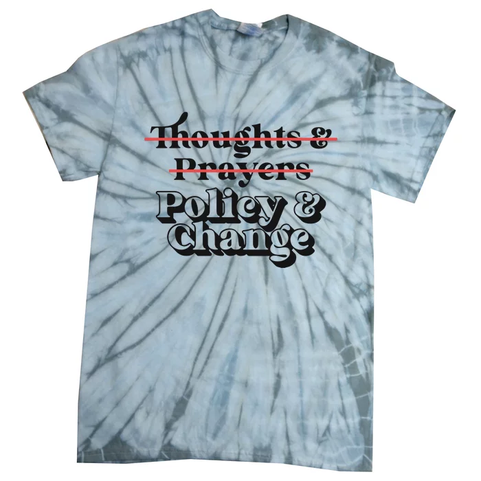 Thoughts And Prayers Policy And Change Tie-Dye T-Shirt