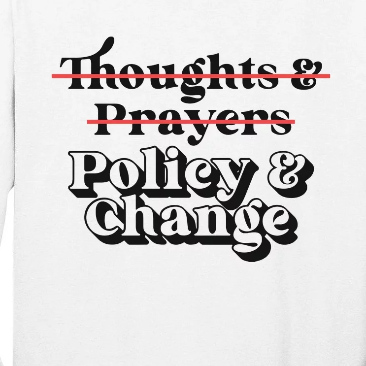 Thoughts And Prayers Policy And Change Tall Long Sleeve T-Shirt