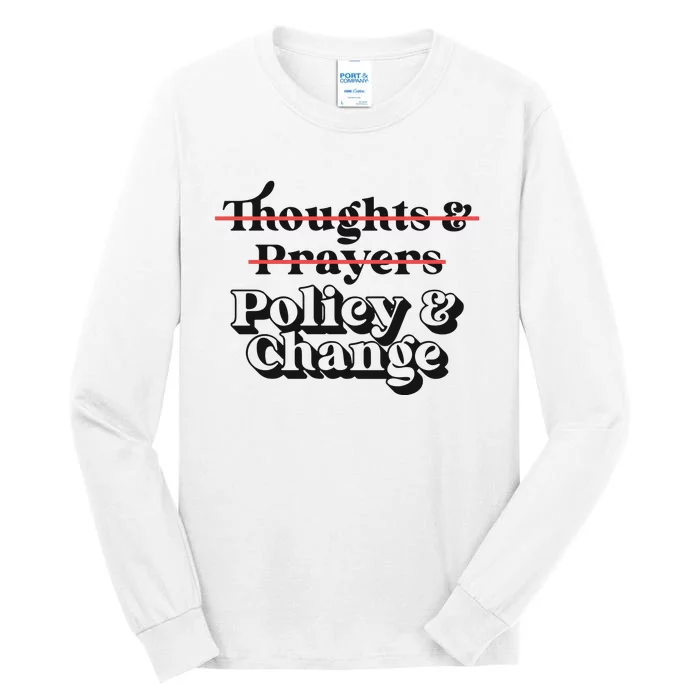 Thoughts And Prayers Policy And Change Tall Long Sleeve T-Shirt