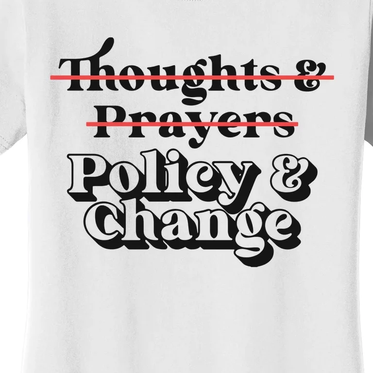 Thoughts And Prayers Policy And Change Women's T-Shirt