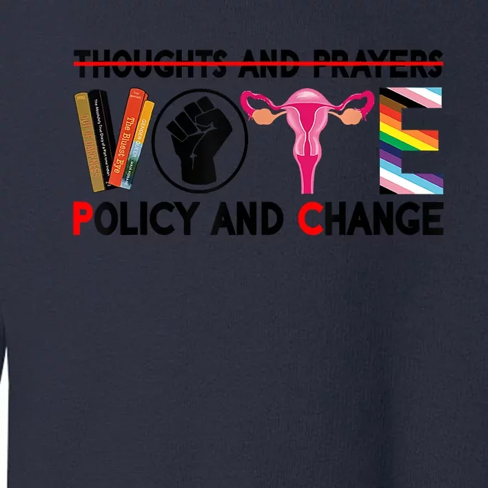 Thoughts And Prayers Vote Policy And Change Equality Rights Toddler Sweatshirt