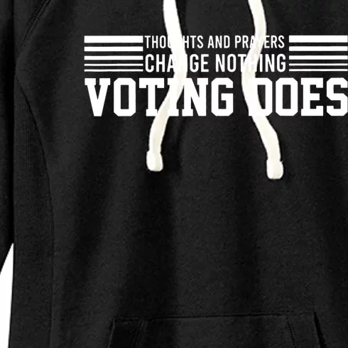 Thoughts And Prayers Change Nothing Voting Does Women's Fleece Hoodie