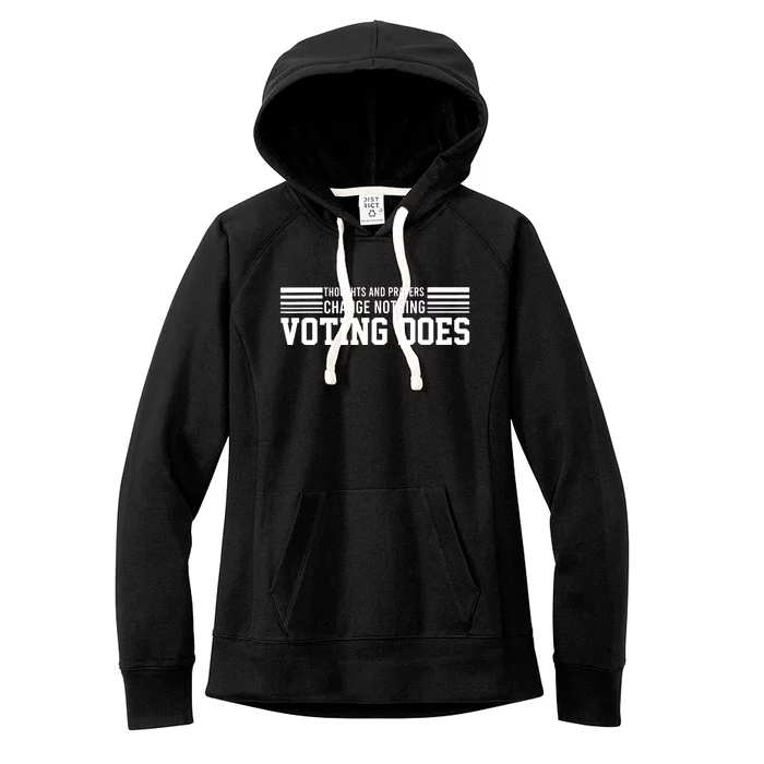 Thoughts And Prayers Change Nothing Voting Does Women's Fleece Hoodie