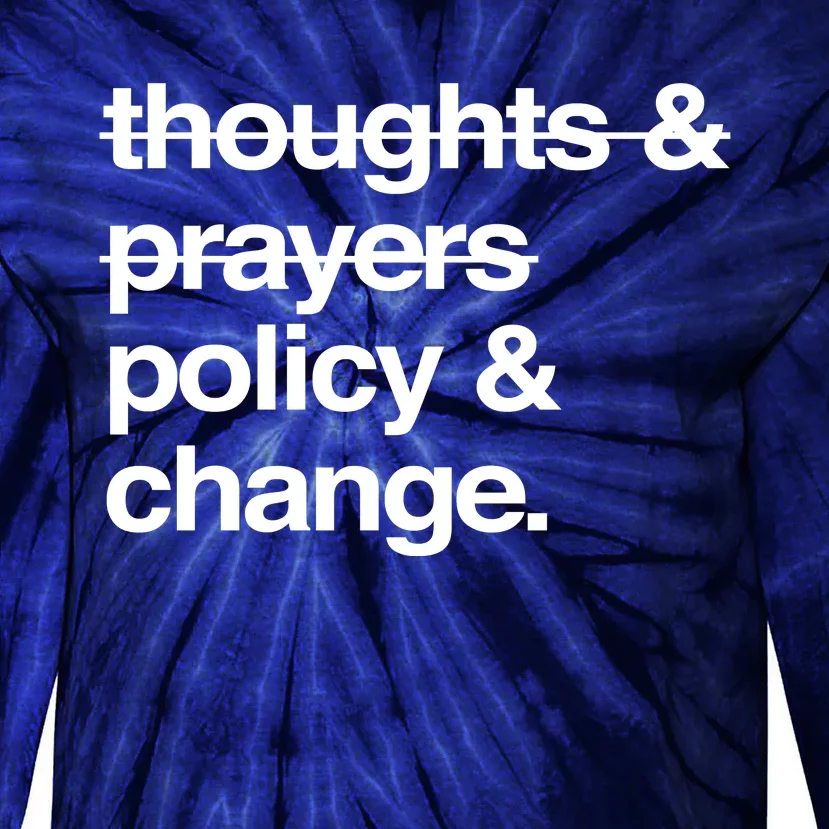 Thoughts And Prayers Policy And Change Tie-Dye Long Sleeve Shirt