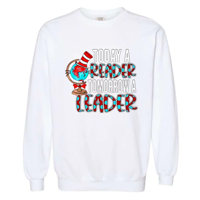 Today A Reader Tomorrow A Leader Reading Lover National Read Across America Garment-Dyed Sweatshirt