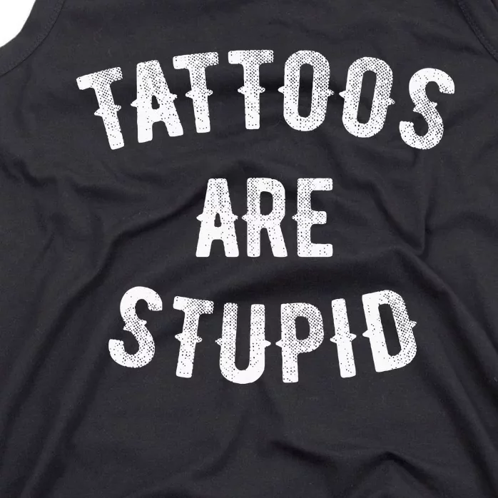 Tattoos Are Stupid Funny Sarcastic Tank Top