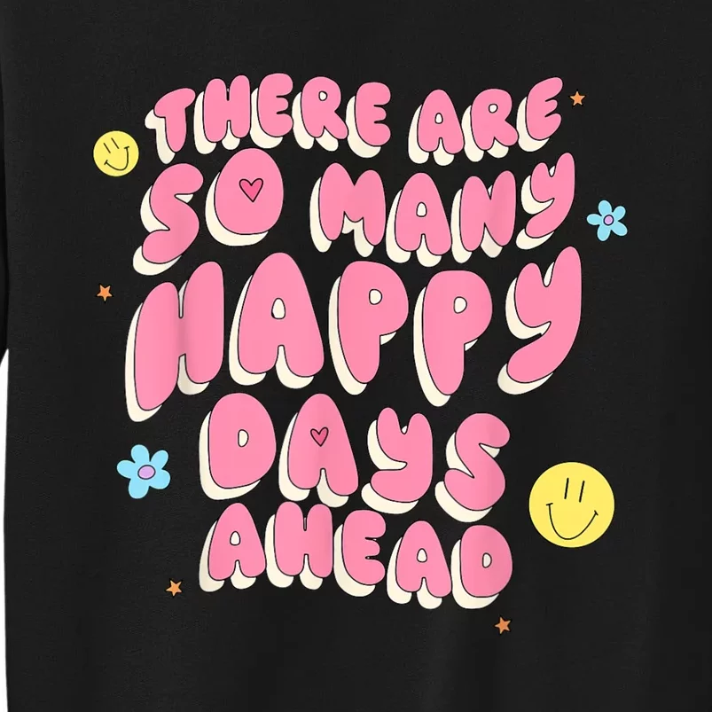 There Are So Many Happy Days Ahead Sweatshirt