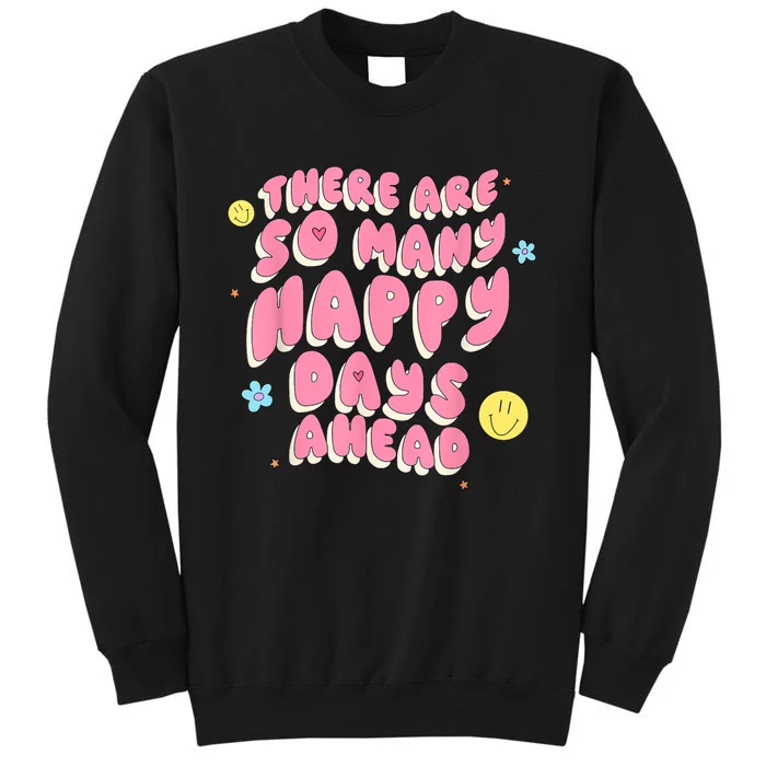 There Are So Many Happy Days Ahead Sweatshirt