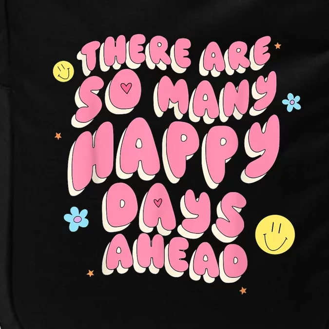 There Are So Many Happy Days Ahead Impact Tech Backpack