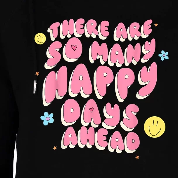 There Are So Many Happy Days Ahead Womens Funnel Neck Pullover Hood