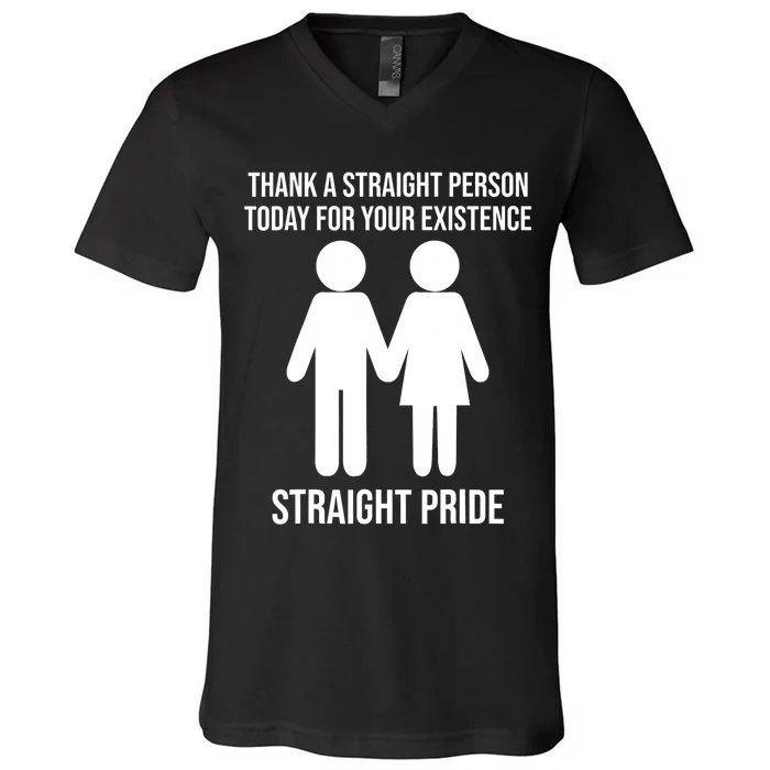 Thank A Straight Person Today For Your Existence Straight V-Neck T-Shirt