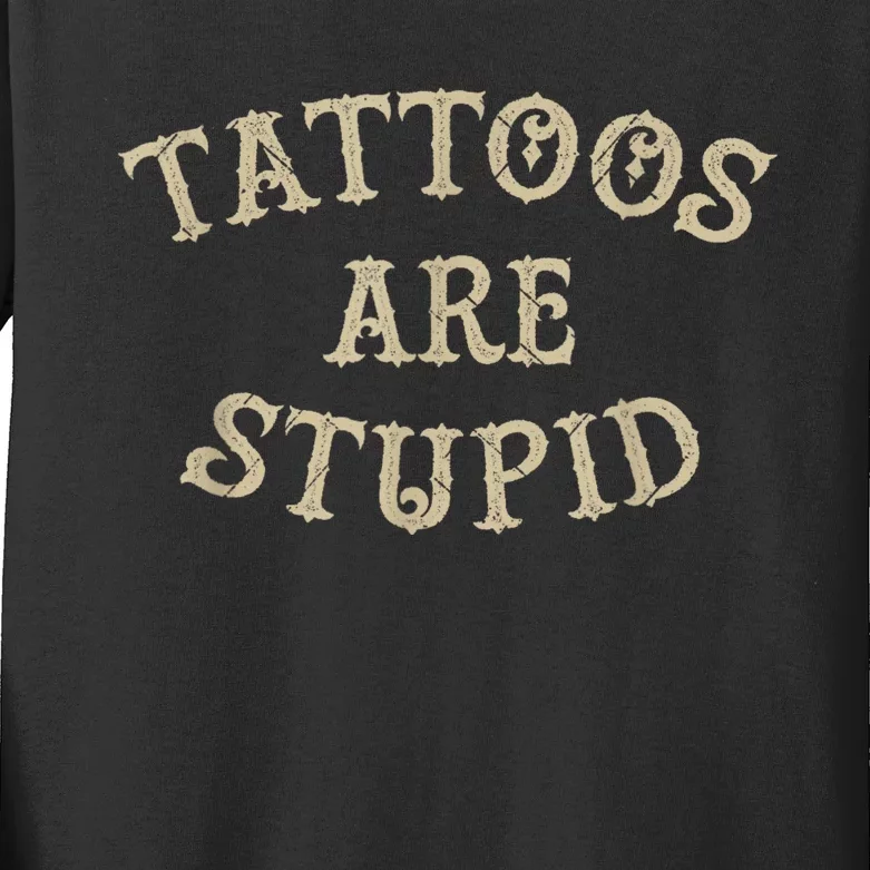 Tattoos Are Stupid Funny Sarcastic Tattoo Kids Long Sleeve Shirt