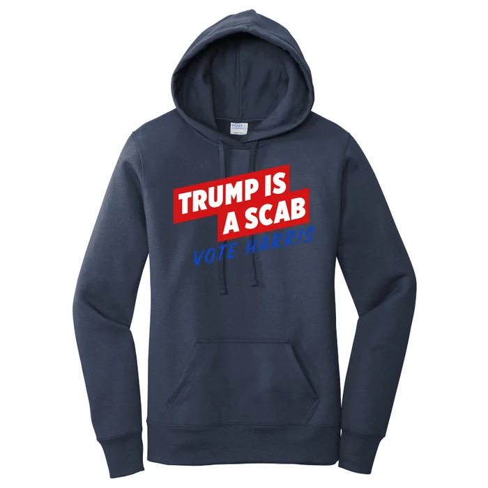 Trump A Scab Funny Vote Harris Uaw Women's Pullover Hoodie