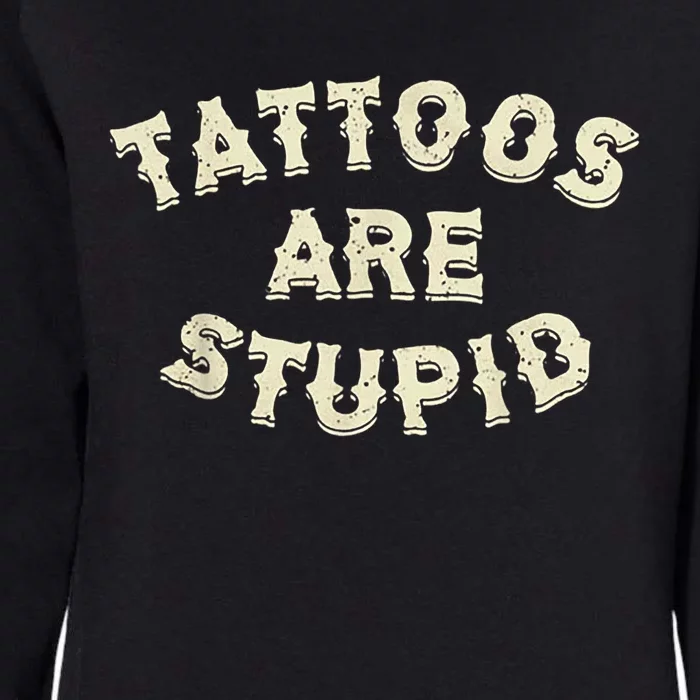 Tattoos Are Stupid Womens California Wash Sweatshirt