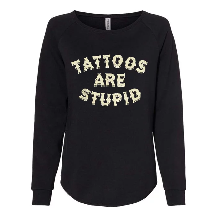 Tattoos Are Stupid Womens California Wash Sweatshirt