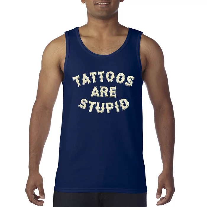 Tattoos Are Stupid Tank Top