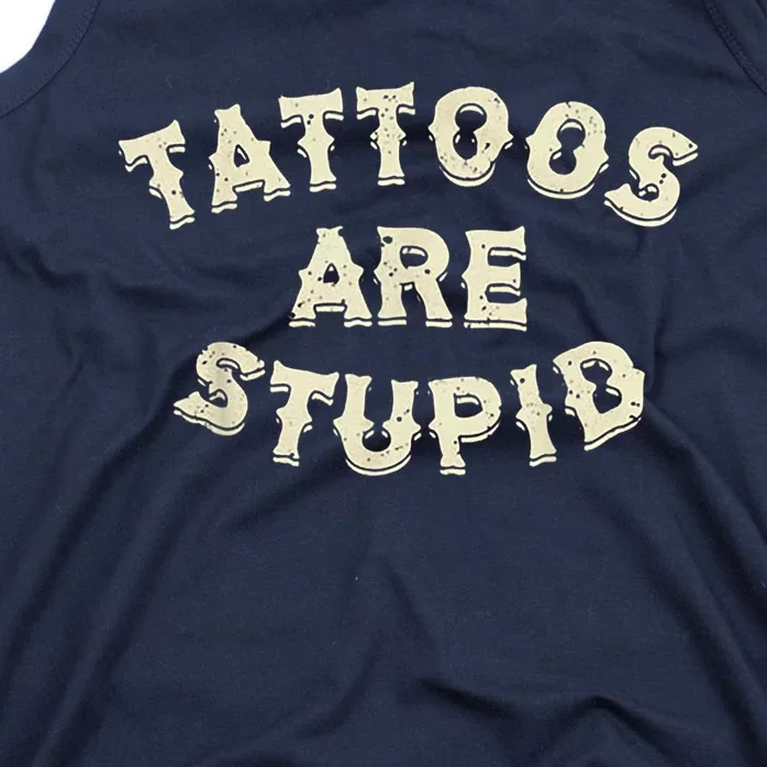 Tattoos Are Stupid Tank Top