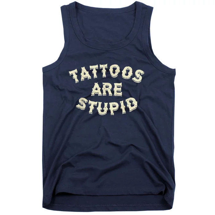 Tattoos Are Stupid Tank Top