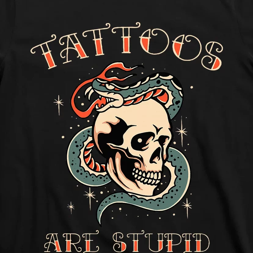 Tattoos Are Stupid Tattoo Artist T-Shirt