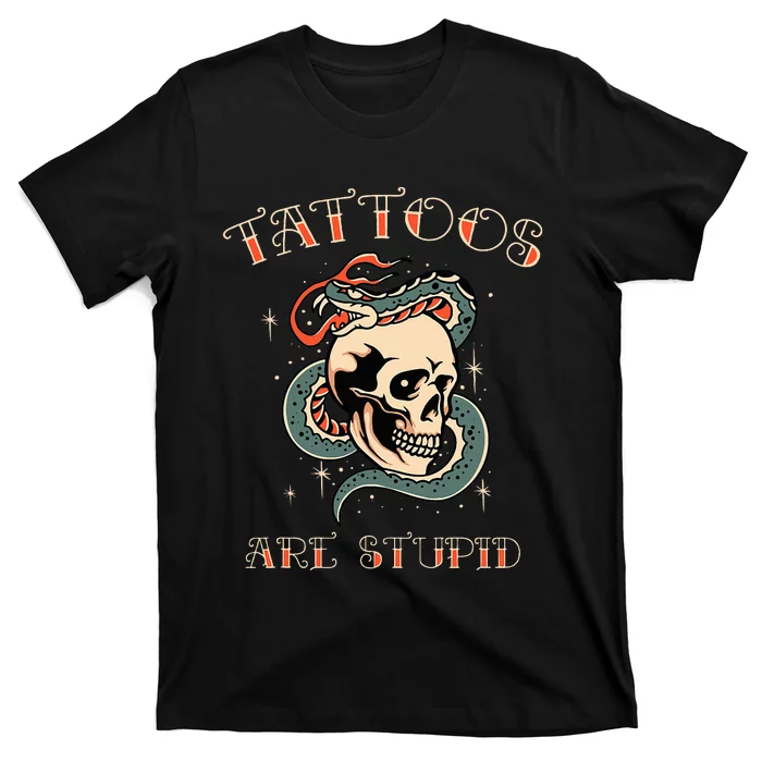 Tattoos Are Stupid Tattoo Artist T-Shirt