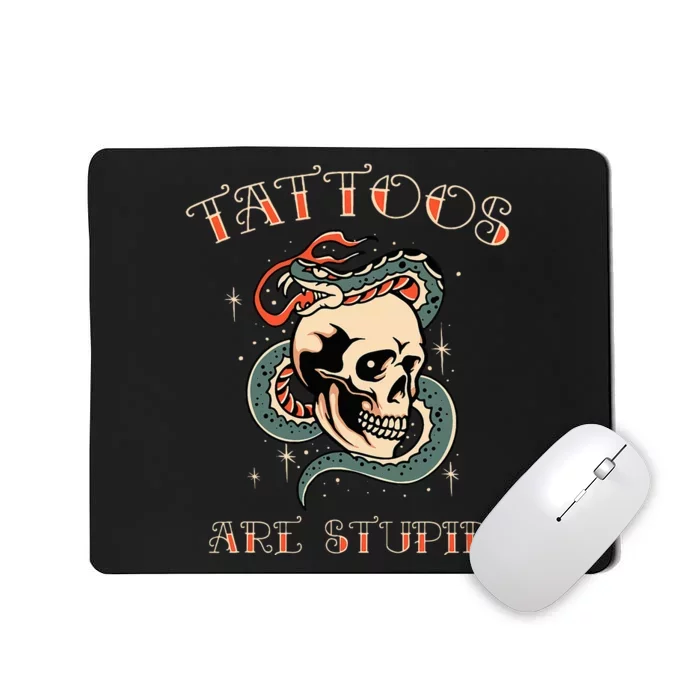 Tattoos Are Stupid Tattoo Artist Mousepad