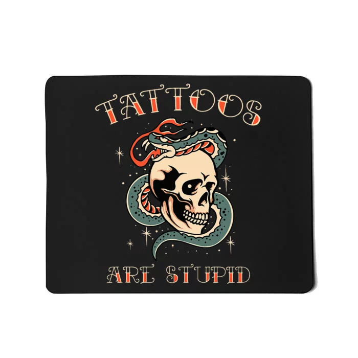 Tattoos Are Stupid Tattoo Artist Mousepad