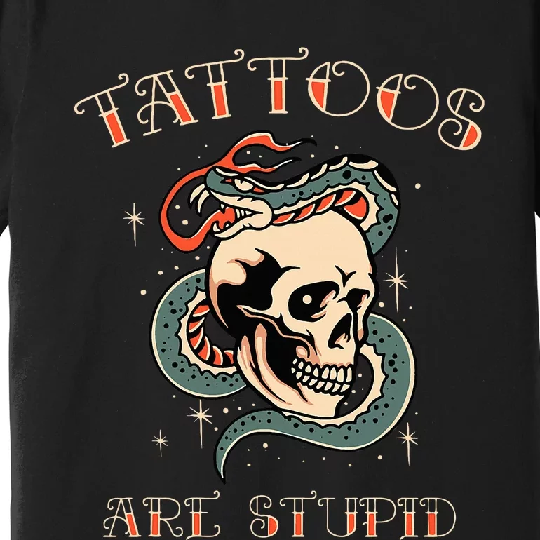 Tattoos Are Stupid Tattoo Artist Premium T-Shirt