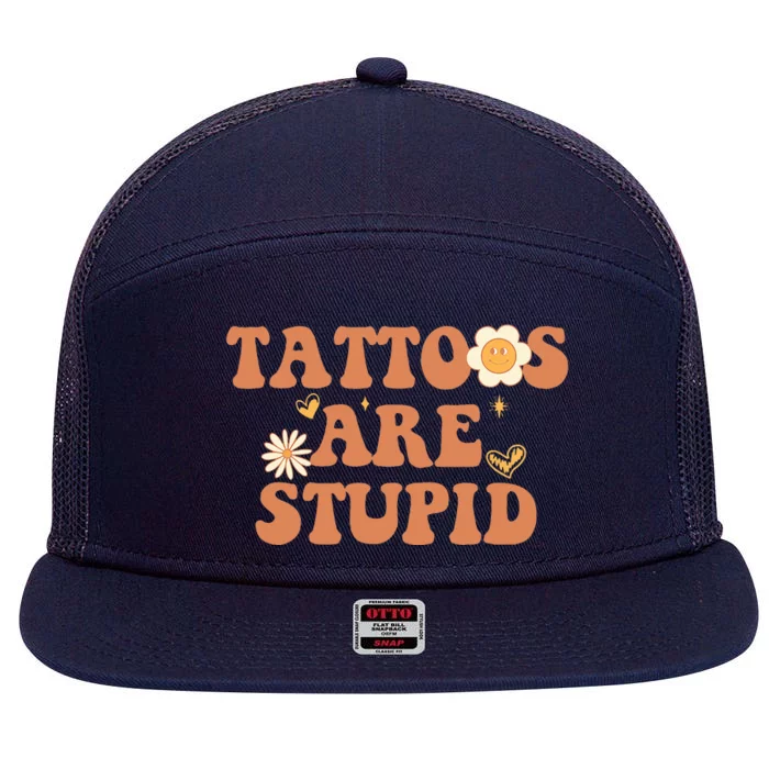 Tattoos Are Stupid Sarcastic Ink Addict Tattooed Groovy 7 Panel Mesh Trucker Snapback Hat