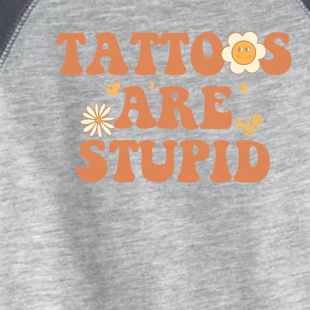 Tattoos Are Stupid Sarcastic Ink Addict Tattooed Groovy Toddler Fine Jersey T-Shirt