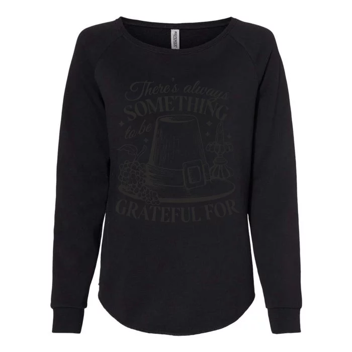 There's Always Something To Be Grateful For Thanksgiving Womens California Wash Sweatshirt