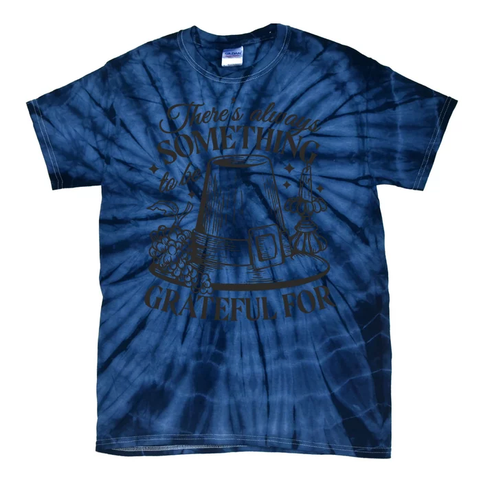 There's Always Something To Be Grateful For Thanksgiving Tie-Dye T-Shirt