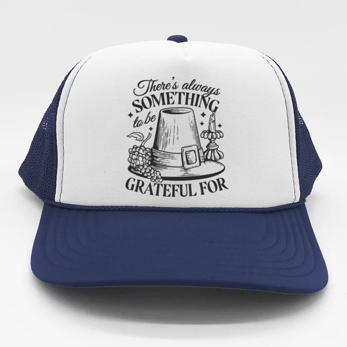 There's Always Something To Be Grateful For Thanksgiving Trucker Hat