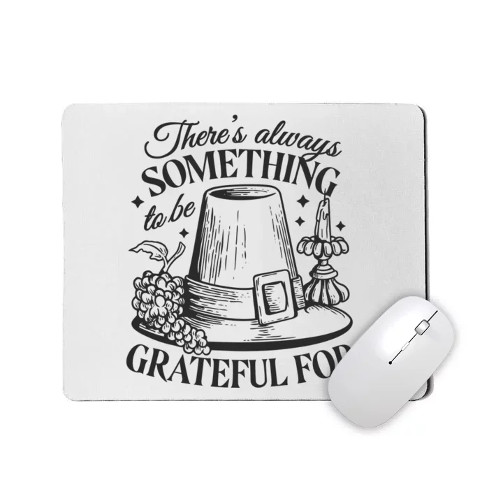 There's Always Something To Be Grateful For Thanksgiving Mousepad