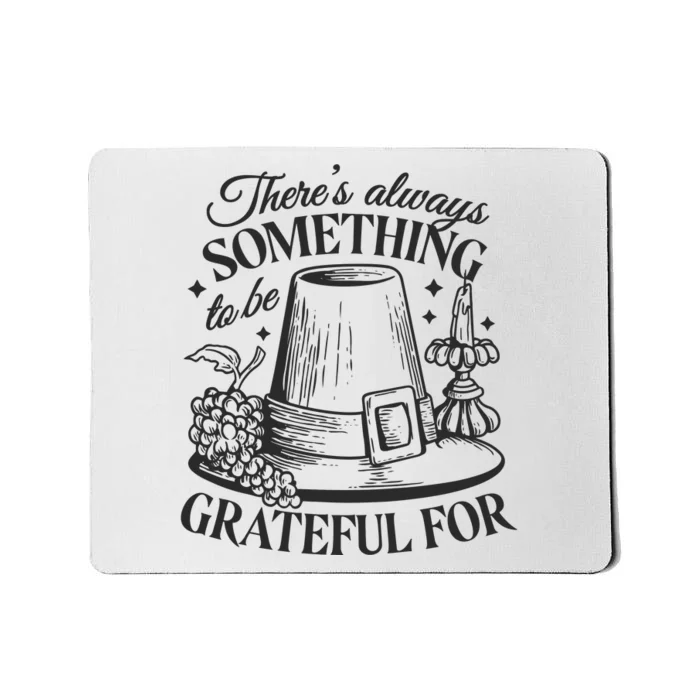 There's Always Something To Be Grateful For Thanksgiving Mousepad