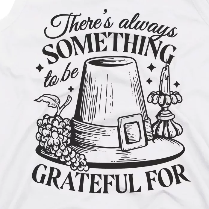 There's Always Something To Be Grateful For Thanksgiving Tank Top