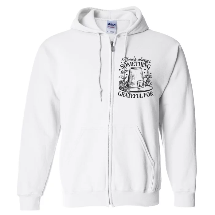 There's Always Something To Be Grateful For Thanksgiving Full Zip Hoodie